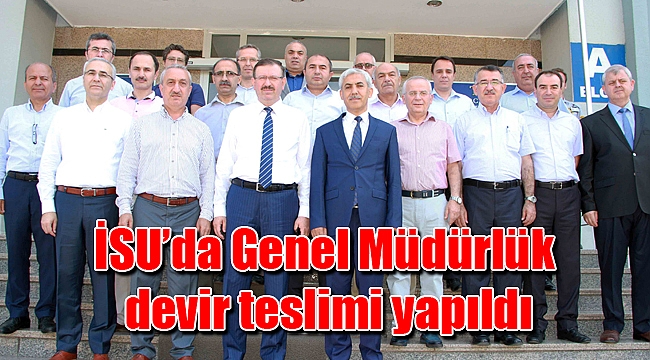 İSU’da Genel Müdürlük devir teslimi yapıldı
