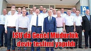 İSU’da Genel Müdürlük devir teslimi yapıldı