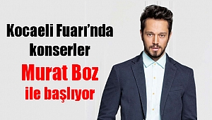 Kocaeli Fuarı’nda konserler Murat Boz ile başlıyor