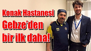 Konak Hastanesi Gebze’den bir ilk daha!
