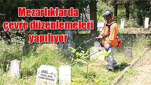 Mezarlıklarda çevre düzenlemeleri yapılıyor
