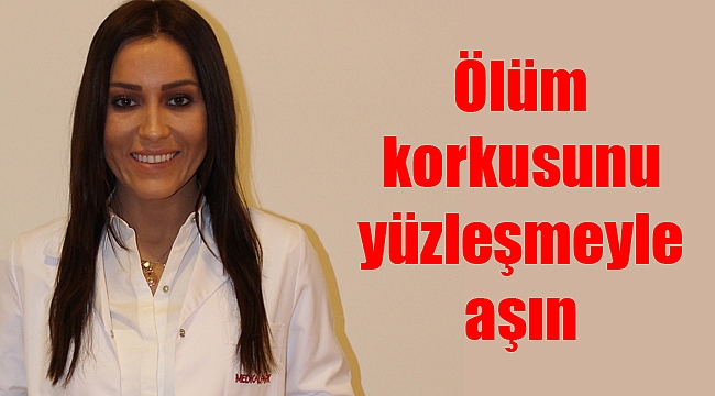 Ölüm korkusunu yüzleşmeyle aşın