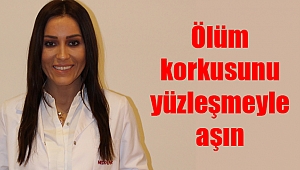 Ölüm korkusunu yüzleşmeyle aşın