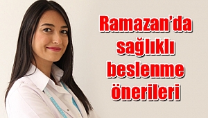 Ramazan’da sağlıklı beslenme önerileri
