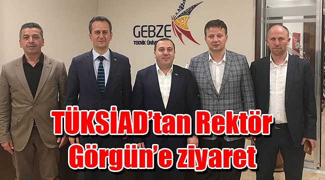 TÜKSİAD’tan Rektör Görgün’e ziyaret