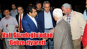 Vali Güzeloğlu’ndan Gebze ziyareti