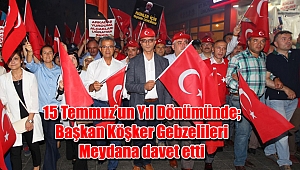 15 Temmuz’un Yıl Dönümünde; Başkan Köşker Gebzelileri Meydana davet etti