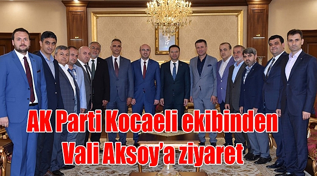 AK Parti Kocaeli ekibinden Vali Aksoy’a ziyaret