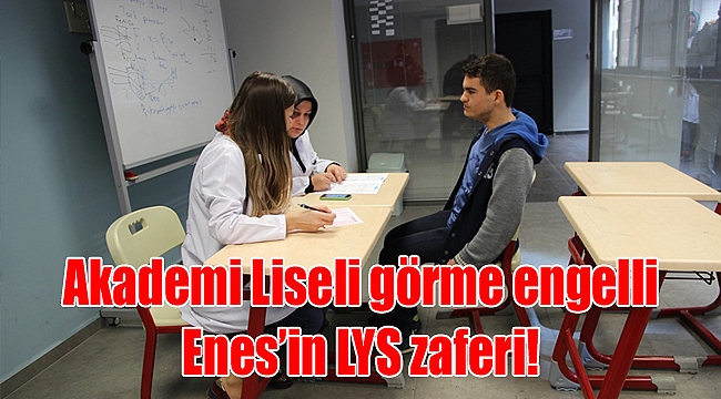 Akademi Liseli görme engelli Enes’in LYS zaferi!
