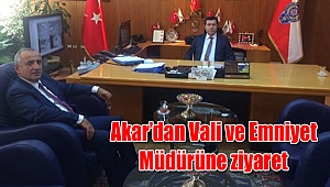 Akar’dan Vali ve Emniyet Müdürüne ziyaret