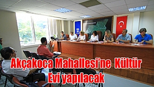 Akçakoca Mahallesi’ne Kültür Evi yapılacak