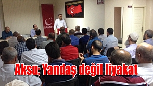 Aksu; Yandaş değil liyakat