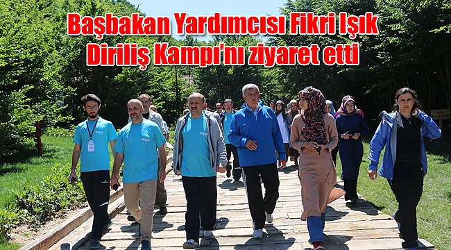 Başbakan Yardımcısı Fikri Işık Diriliş Kampı’nı ziyaret etti