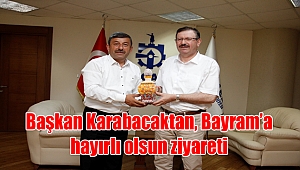 Başkan Karabacaktan, Bayram’a hayırlı olsun ziyareti