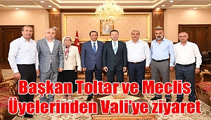 Başkan Toltar ve Meclis Üyelerinden Vali’ye ziyaret