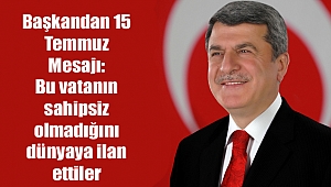 Başkandan 15 Temmuz Mesajı: Bu vatanın sahipsiz olmadığını dünyaya ilan ettiler