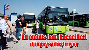 Bu otobüs hattı Kocaelileri dünyaya ulaştırıyor