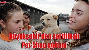 Büyükşehir’den sertifikalı Pet-Shop eğitimi