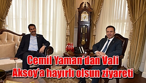 Cemil Yaman’dan Vali Aksoy’a hayırlı olsun ziyareti