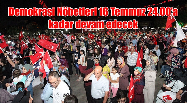 Demokrasi Nöbetleri 16 Temmuz 24.00’a kadar devam edecek