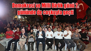 Demokrasi ve Milli Birlik günü 2. gününde de coşkuyla geçti