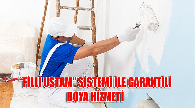 “FİLLİ USTAM” SİSTEMİ İLE GARANTİLİ BOYA HİZMETİ