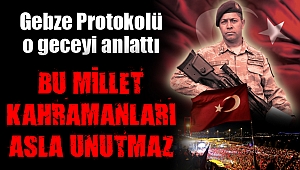 Gebze Protokolü o geceyi anlattı