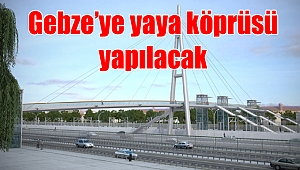 Gebze’ye yaya köprüsü yapılacak