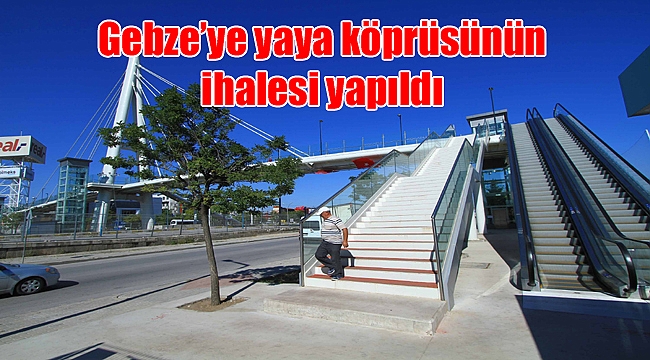 Gebze’ye yaya köprüsünün ihalesi yapıldı