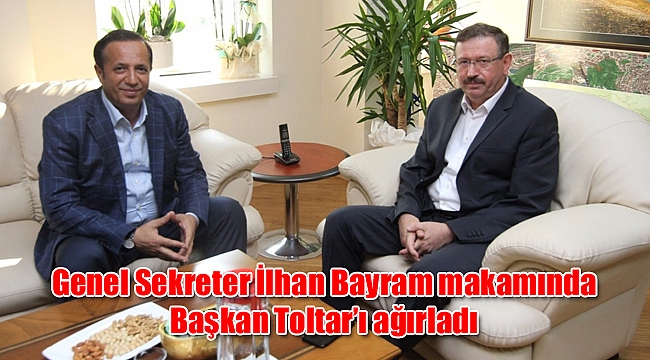 Genel Sekreter İlhan Bayram makamında Başkan Toltar’ı ağırladı