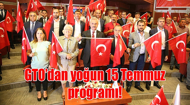 GTO’dan yoğun 15 Temmuz programı!