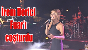 İrem Derici Fuar’ı coşturdu
