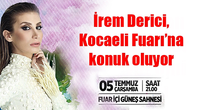 İrem Derici, Kocaeli Fuarı’na konuk oluyor