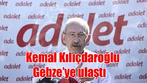  Kemal Kılıçdaroğlu Gebze’ye ulaştı