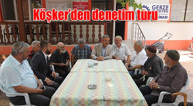 Köşker'den denetim turu