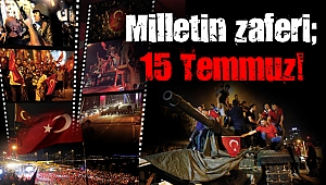 Milletin zaferi; 15 Temmuz!
