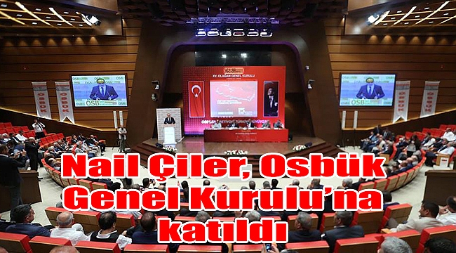 Nail Çiler, Osbük Genel Kurulu’na katıldı