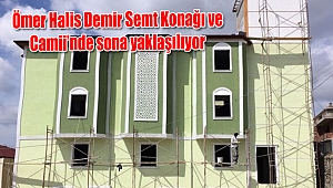 Ömer Halis Demir Semt Konağı ve Camii’nde sona yaklaşılıyor
