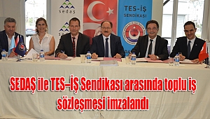 SEDAŞ ile TES–İŞ Sendikası arasında toplu iş sözleşmesi imzalandı