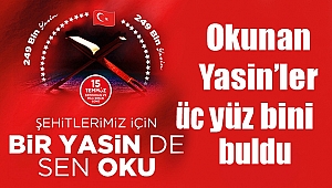 Şehitlerimiz’e okunan Yasin’ler 300 bini buldu