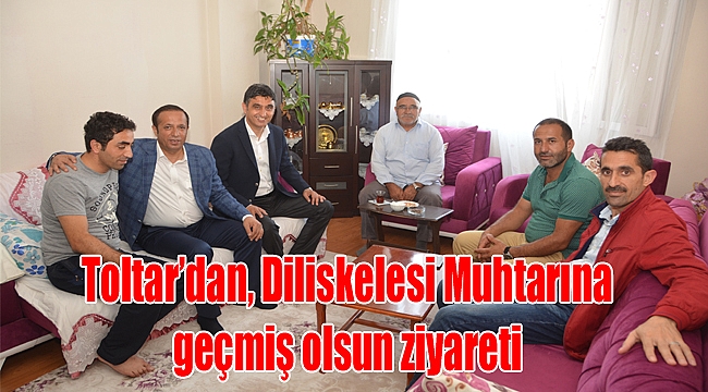 Toltar'dan, Diliskelesi Muhtarına geçmiş olsun ziyareti