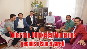 Toltar'dan, Diliskelesi Muhtarına geçmiş olsun ziyareti