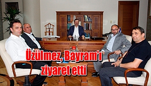Üzülmez, Bayram’ı ziyaret etti