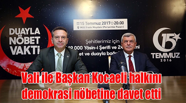 Vali ile Başkan Kocaeli halkını demokrasi nöbetine davet etti