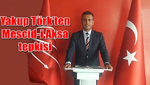 Yakup Törk’ten Mescid-i Aksa tepkisi