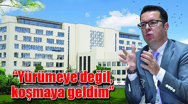 “Yürümeye değil, koşmaya geldim”