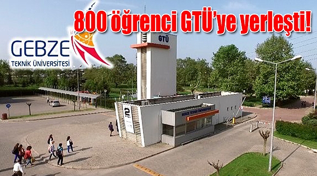 800 öğrenci GTÜ’ye yerleşti!