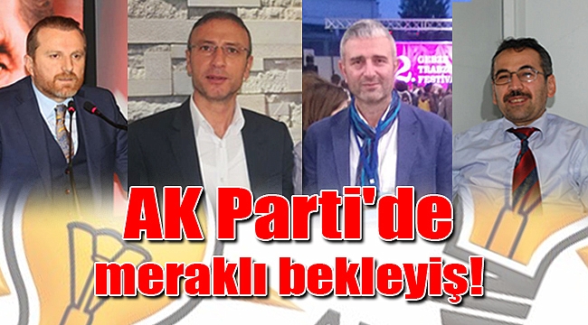 AK Parti'de meraklı bekleyiş!