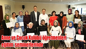 Anne ve Çocuk Kulübü öğretmenleri eğitim seminerlerinde