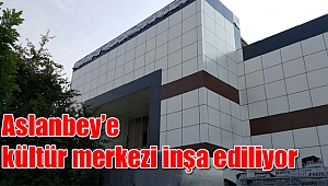 Aslanbey’e kültür merkezi inşa ediliyor